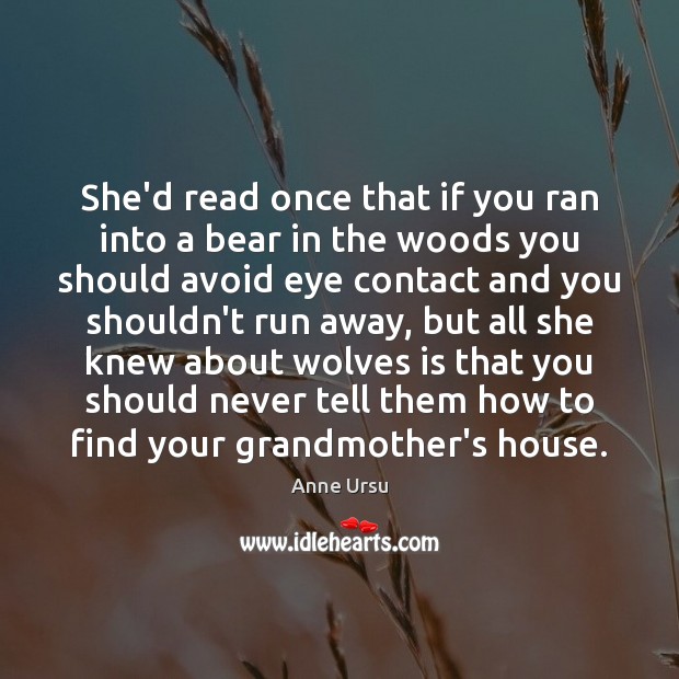 She’d read once that if you ran into a bear in the Anne Ursu Picture Quote
