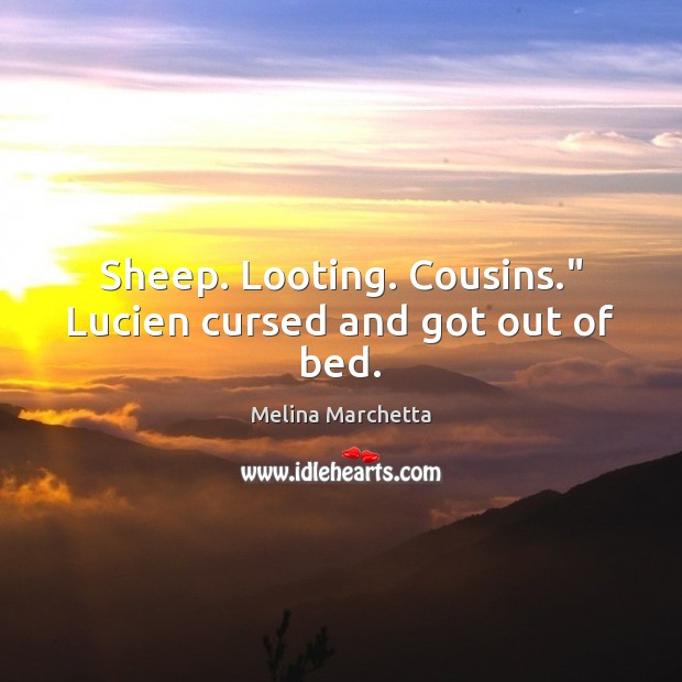 Sheep. Looting. Cousins.” Lucien cursed and got out of bed. Image