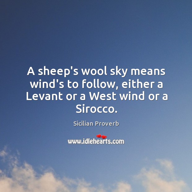 A sheep’s wool sky means wind’s to follow, either a levant or a west wind or a sirocco. Image