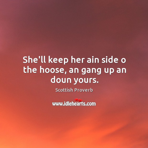She’ll keep her ain side o the hoose, an gang up an doun yours. Image