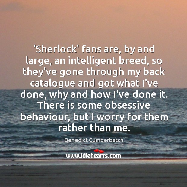 ‘Sherlock’ fans are, by and large, an intelligent breed, so they’ve gone Benedict Cumberbatch Picture Quote