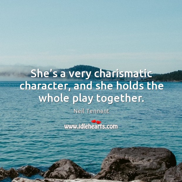 She’s a very charismatic character, and she holds the whole play together. Image