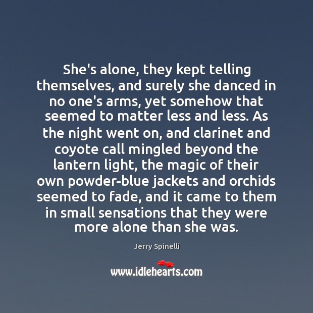 She’s alone, they kept telling themselves, and surely she danced in no Alone Quotes Image