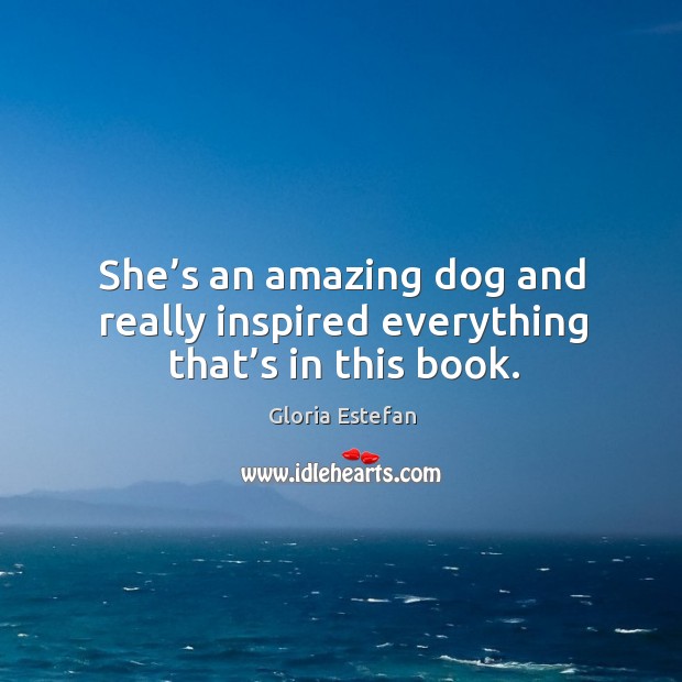 She’s an amazing dog and really inspired everything that’s in this book. Image