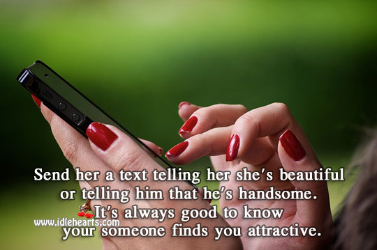 Send them a text telling her she’s beautiful or he’s handsome. Relationship Advice Image