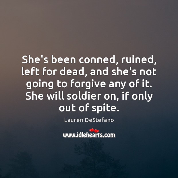 She’s been conned, ruined, left for dead, and she’s not going to Lauren DeStefano Picture Quote