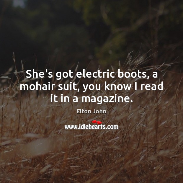 She’s got electric boots, a mohair suit, you know I read it in a magazine. Image