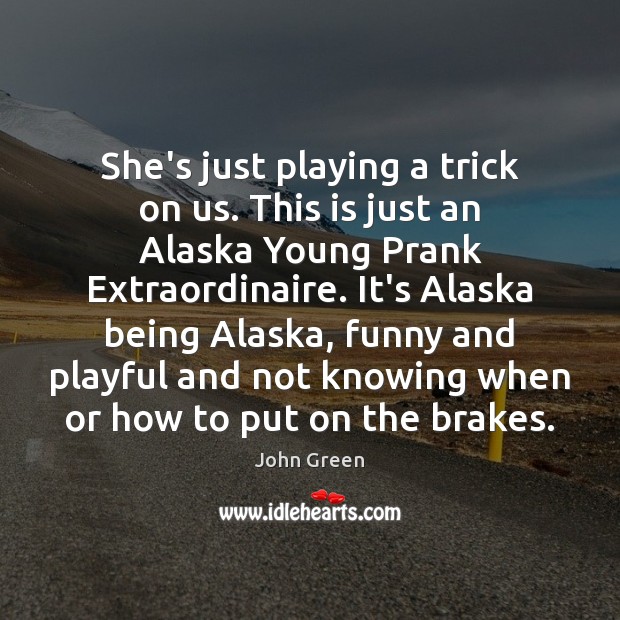 She’s just playing a trick on us. This is just an Alaska Image
