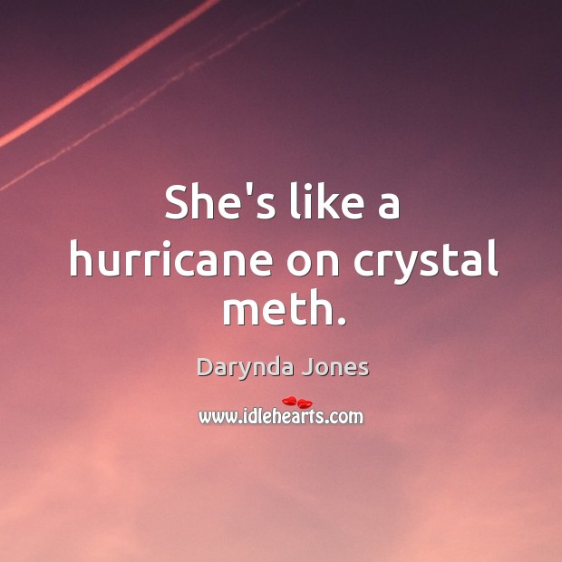 She’s like a hurricane on crystal meth. Darynda Jones Picture Quote