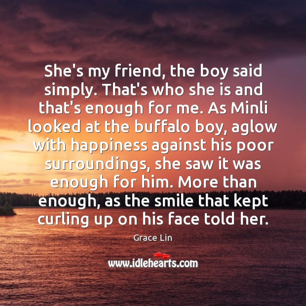 She’s my friend, the boy said simply. That’s who she is and Grace Lin Picture Quote
