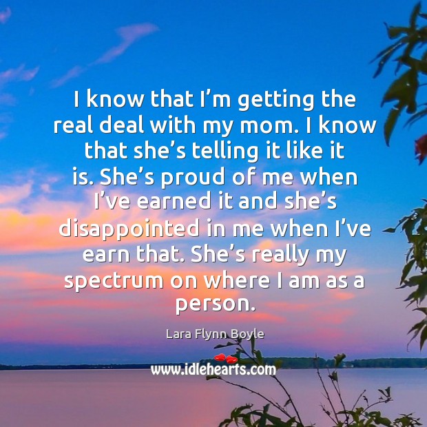 She’s really my spectrum on where I am as a person. Lara Flynn Boyle Picture Quote