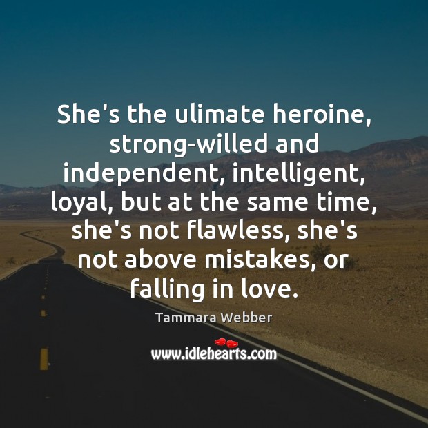 She’s the ulimate heroine, strong-willed and independent, intelligent, loyal, but at the Falling in Love Quotes Image