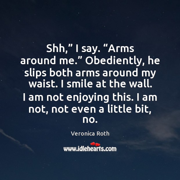 Shh,” I say. “Arms around me.” Obediently, he slips both arms around Image