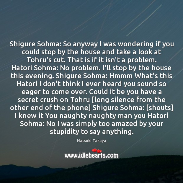 Shigure Sohma: So anyway I was wondering if you could stop by Be You Quotes Image