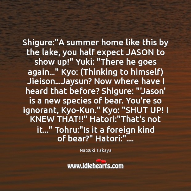Shigure:”A summer home like this by the lake, you half expect Natsuki Takaya Picture Quote
