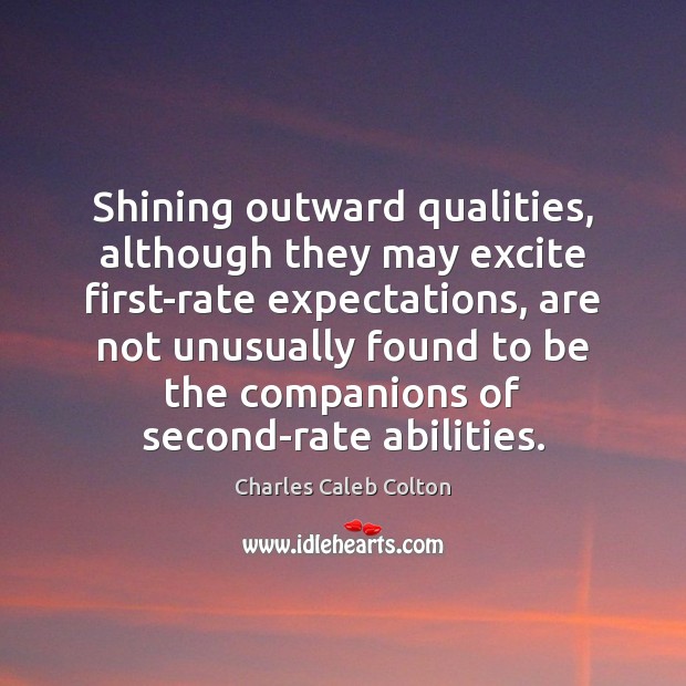 Shining outward qualities, although they may excite first-rate expectations, are not unusually Image