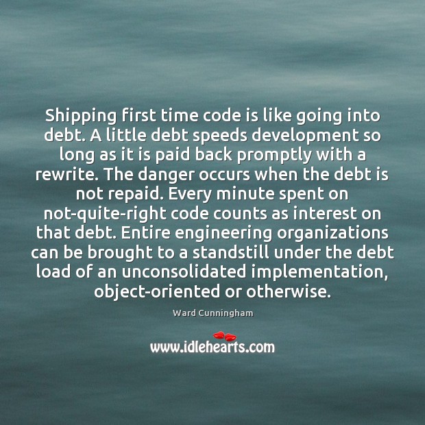 Shipping first time code is like going into debt. A little debt Debt Quotes Image