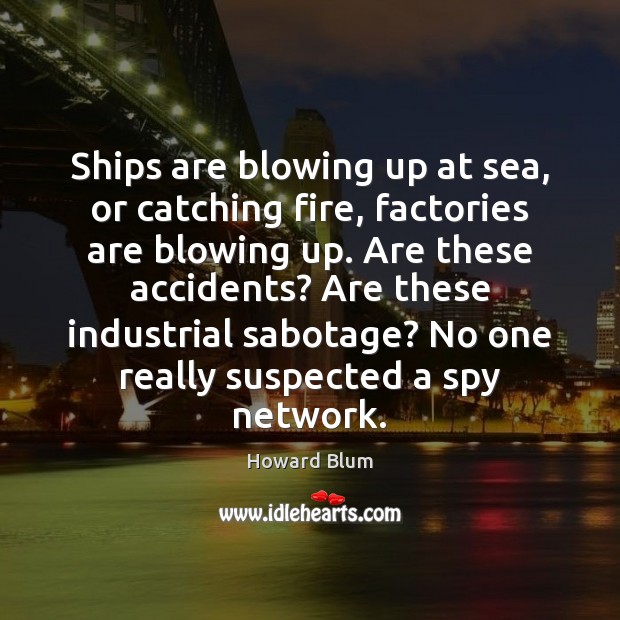 Ships are blowing up at sea, or catching fire, factories are blowing Image