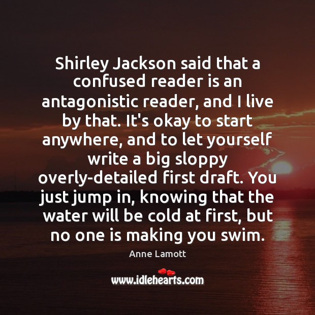 Shirley Jackson said that a confused reader is an antagonistic reader, and Anne Lamott Picture Quote
