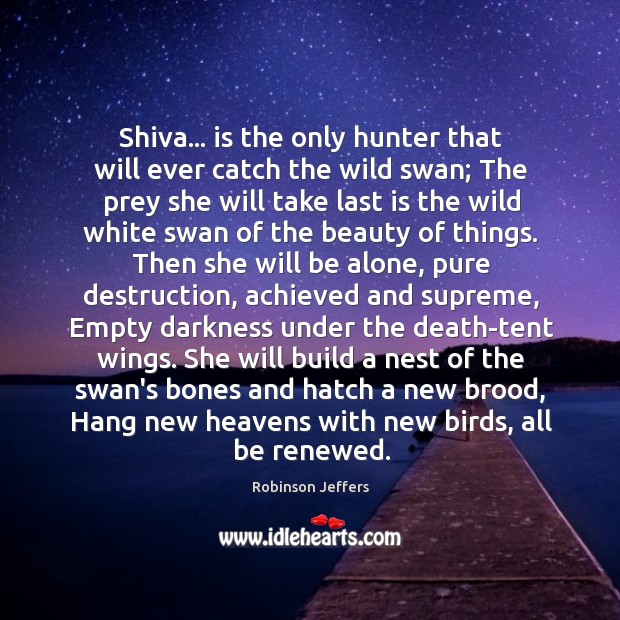 Shiva… is the only hunter that will ever catch the wild swan; 