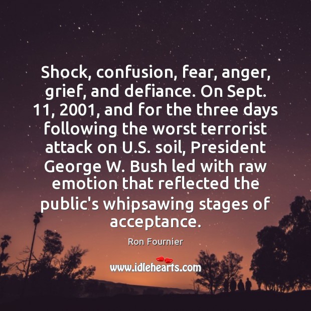 Shock, confusion, fear, anger, grief, and defiance. On Sept. 11, 2001, and for the Emotion Quotes Image