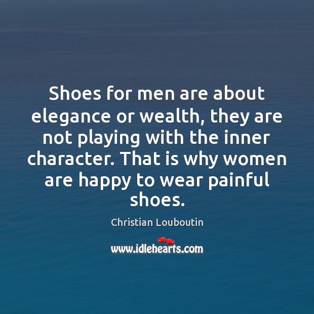 Shoes for men are about elegance or wealth, they are not playing Christian Louboutin Picture Quote