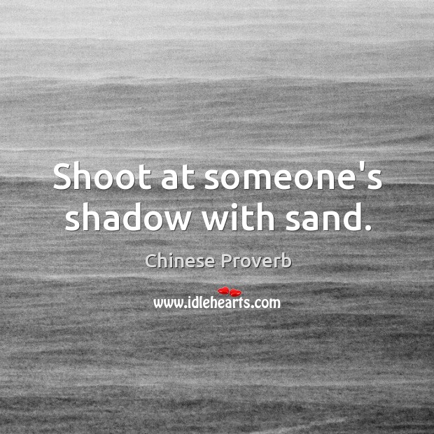 Shoot at someone’s shadow with sand. Image