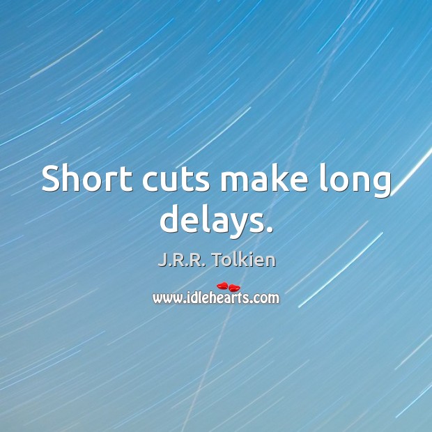Short cuts make long delays. J.R.R. Tolkien Picture Quote