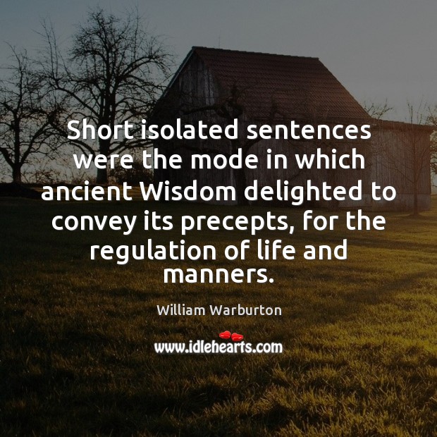 Short isolated sentences were the mode in which ancient Wisdom delighted to William Warburton Picture Quote
