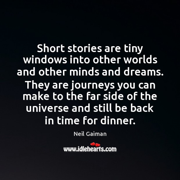 Short stories are tiny windows into other worlds and other minds and 