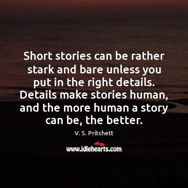 Short stories can be rather stark and bare unless you put in V. S. Pritchett Picture Quote