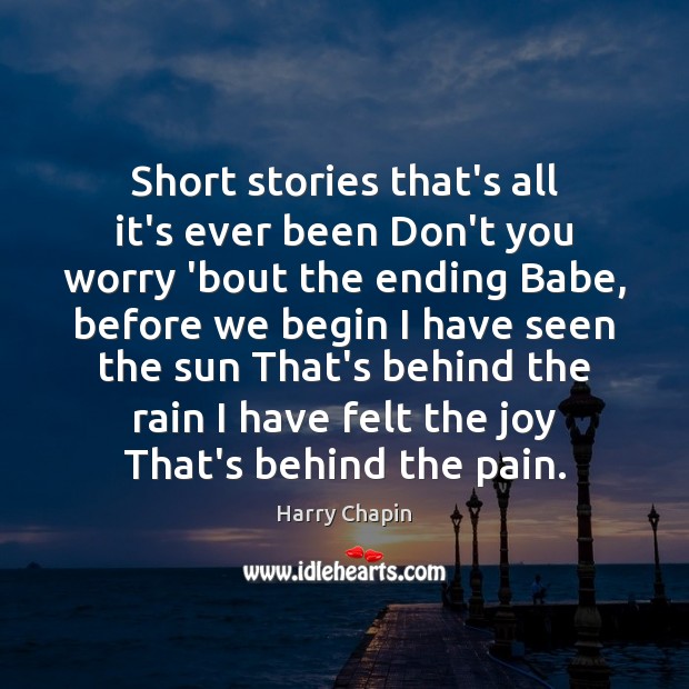 Short stories that’s all it’s ever been Don’t you worry ’bout the Harry Chapin Picture Quote