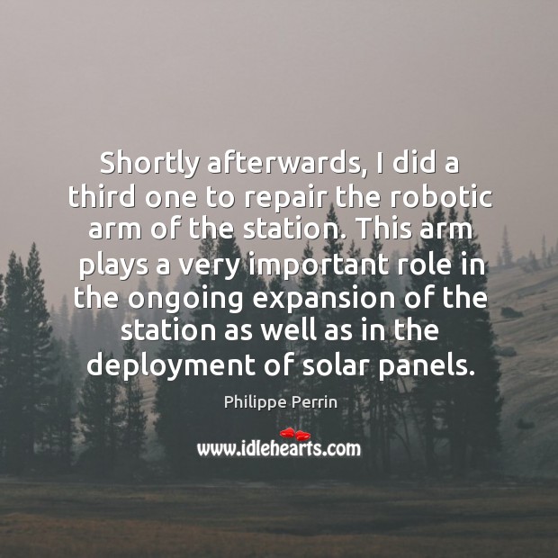 Shortly afterwards, I did a third one to repair the robotic arm of the station. Philippe Perrin Picture Quote