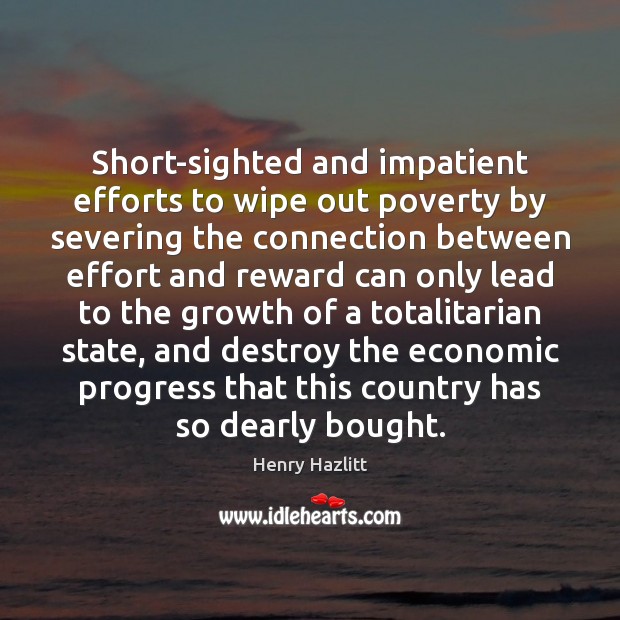 Short-sighted and impatient efforts to wipe out poverty by severing the connection Image