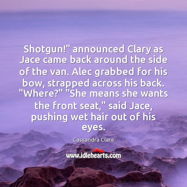 Shotgun!” announced Clary as Jace came back around the side of the -  IdleHearts
