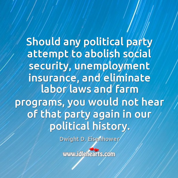 Should any political party attempt to abolish social security, unemployment insurance, and Image