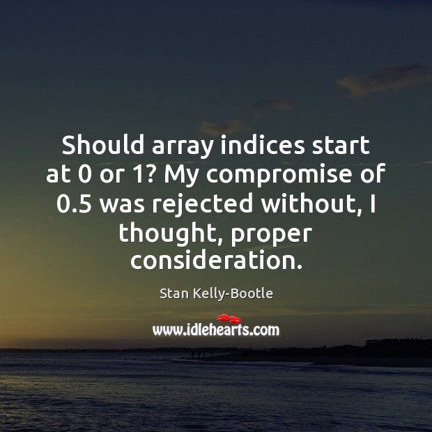 Should array indices start at 0 or 1? My compromise of 0.5 was rejected without, Image