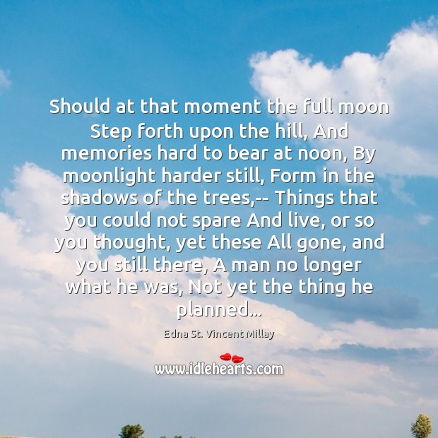 Should at that moment the full moon Step forth upon the hill, Edna St. Vincent Millay Picture Quote
