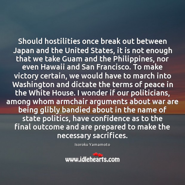 Should hostilities once break out between Japan and the United States, it Politics Quotes Image