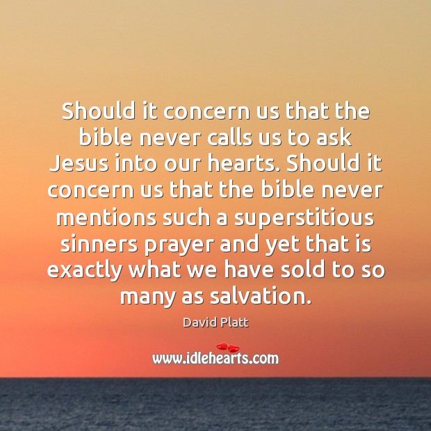 Should it concern us that the bible never calls us to ask David Platt Picture Quote