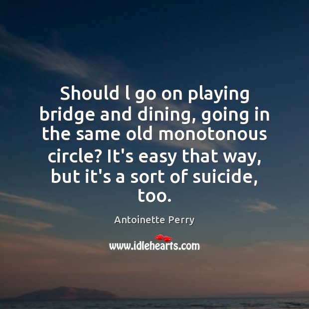 Should l go on playing bridge and dining, going in the same Image