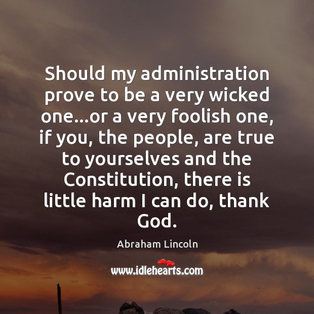 Should my administration prove to be a very wicked one…or a Abraham Lincoln Picture Quote