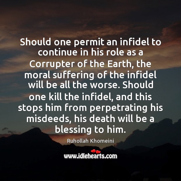 Should one permit an infidel to continue in his role as a Ruhollah Khomeini Picture Quote