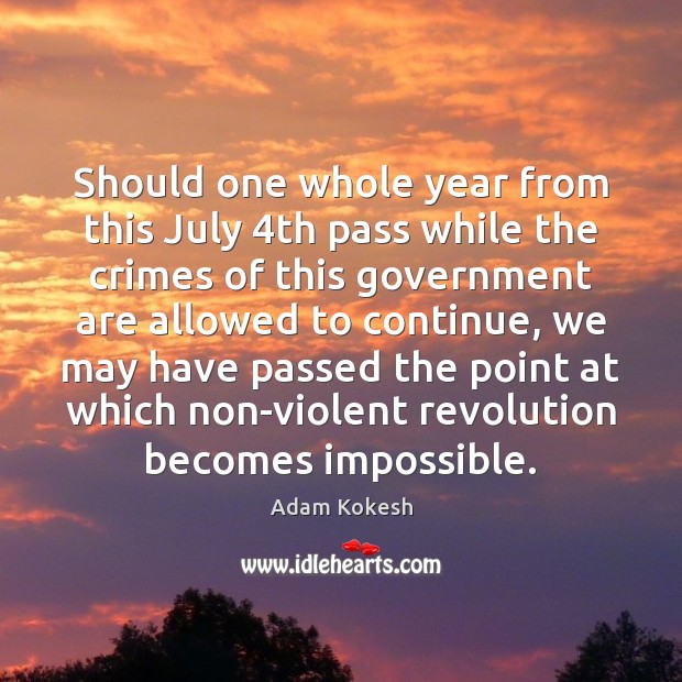 Should one whole year from this July 4th pass while the crimes Adam Kokesh Picture Quote