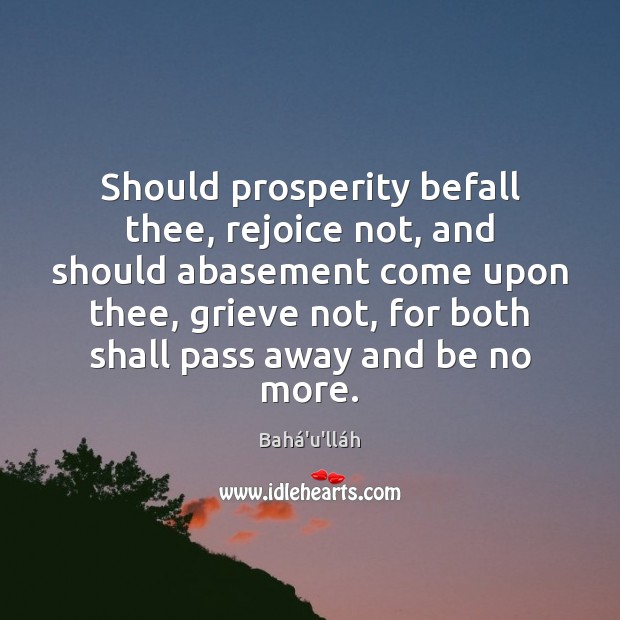 Should prosperity befall thee, rejoice not, and should abasement come upon thee, Image