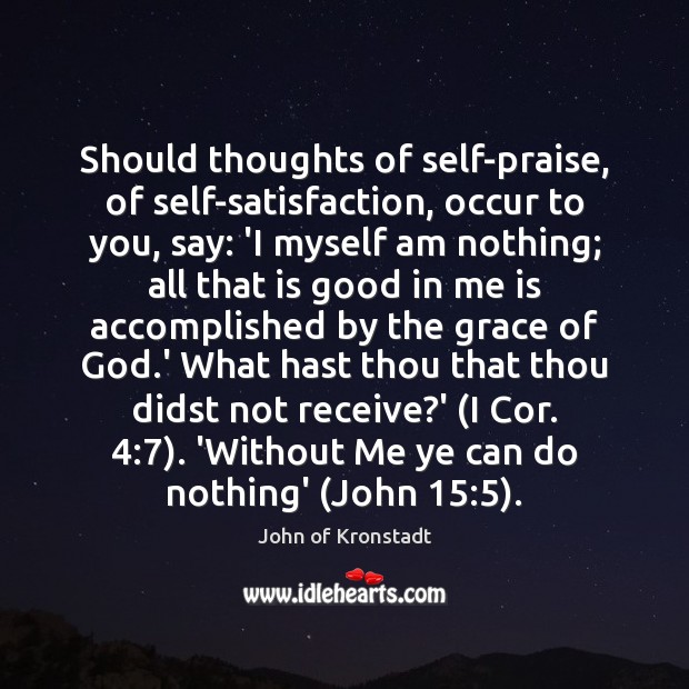 Should thoughts of self-praise, of self-satisfaction, occur to you, say: ‘I myself Image