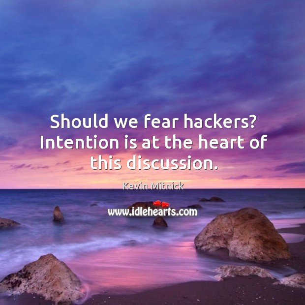 Should we fear hackers? intention is at the heart of this discussion. Image