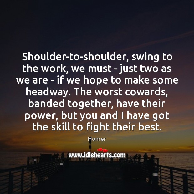 Shoulder-to-shoulder, swing to the work, we must – just two as we Image