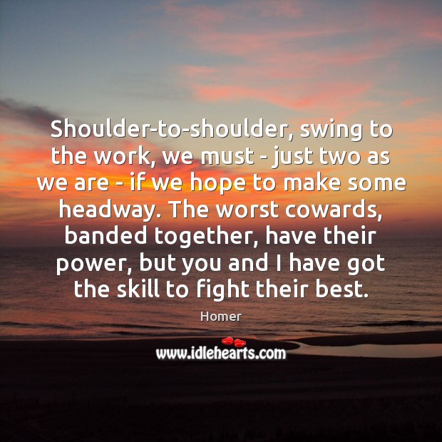 Shoulder-to-shoulder, swing to the work, we must – just two as we Image