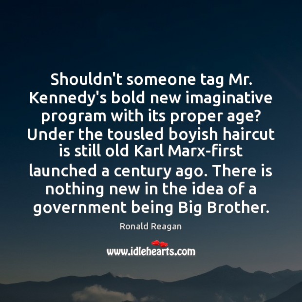 Shouldn’t someone tag Mr. Kennedy’s bold new imaginative program with its proper Image